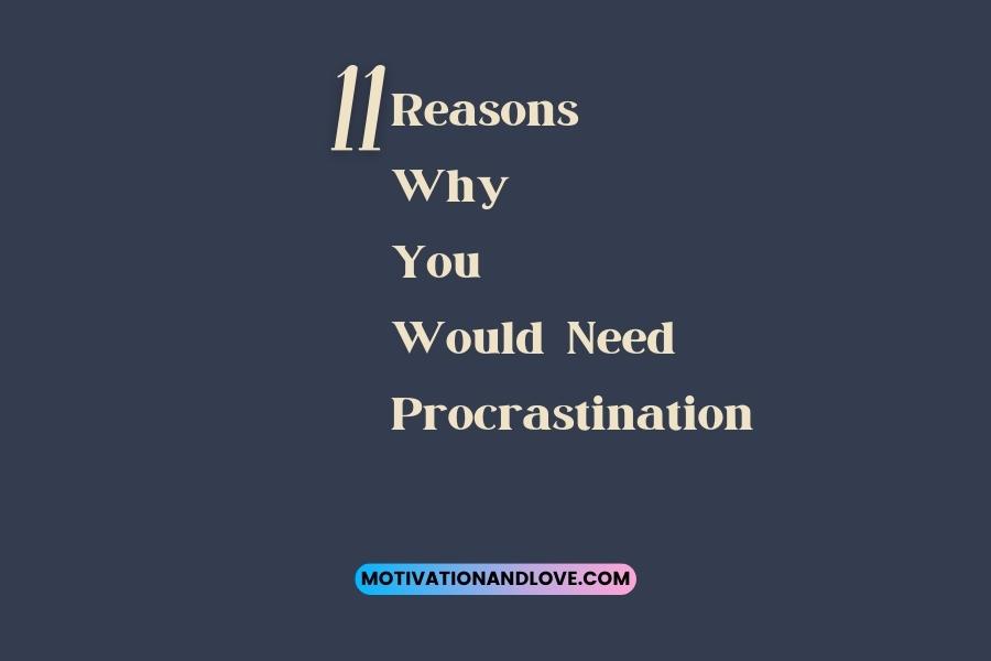Eleven Reasons Why You Would Need Procrastination