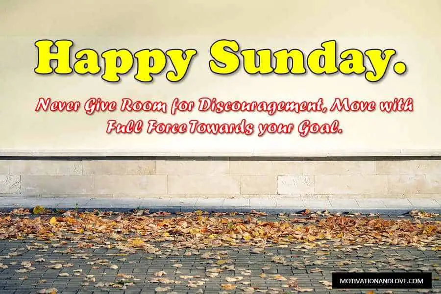 Happy Sunday Give no Room for Discouragement