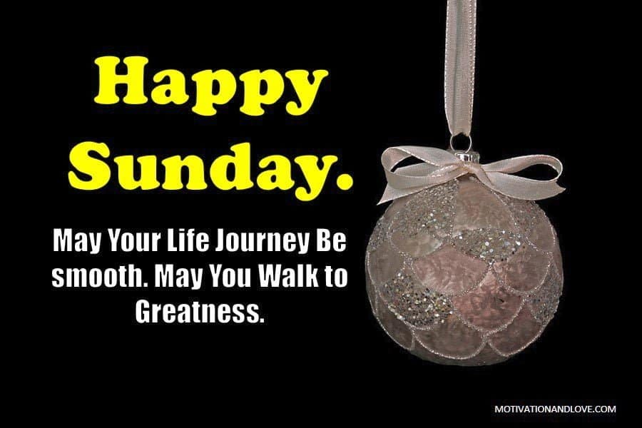Happy Sunday May You Walk into Greatness
