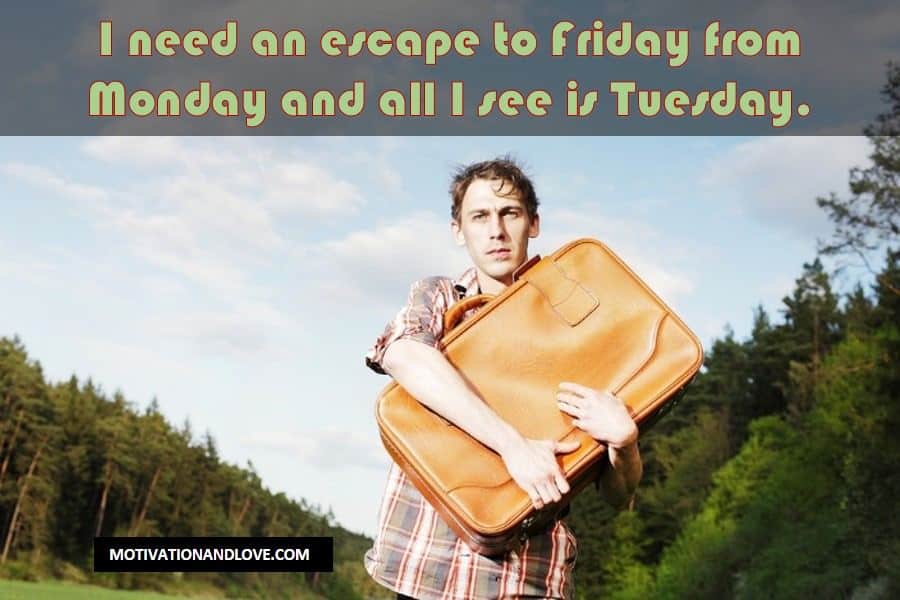 Tuesday Meme I Need an Escape to Friday