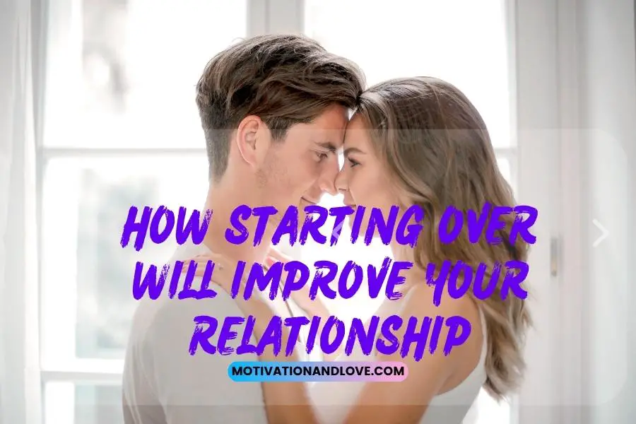 How Starting Over Will Improve Your Relationship