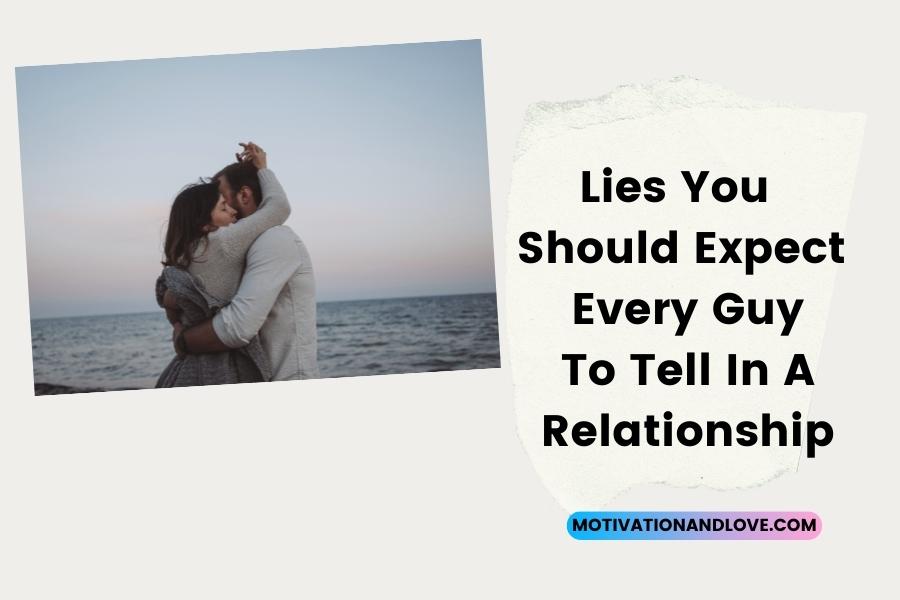 Lies You Should Expect Every Guy To Tell In A Relationship