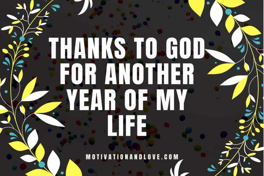 Thank God for Another Year of My Life Quotes (2020) - Motivation and Love