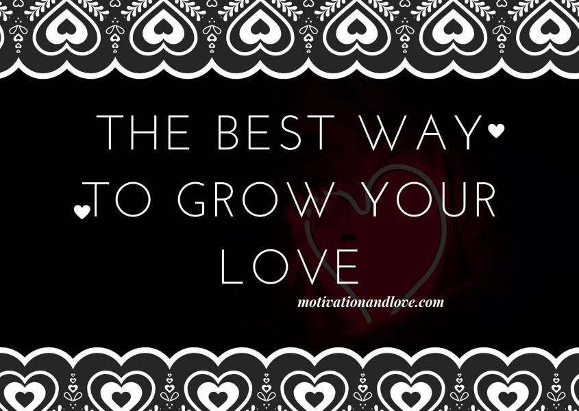 The Best Way To Grow Your Love