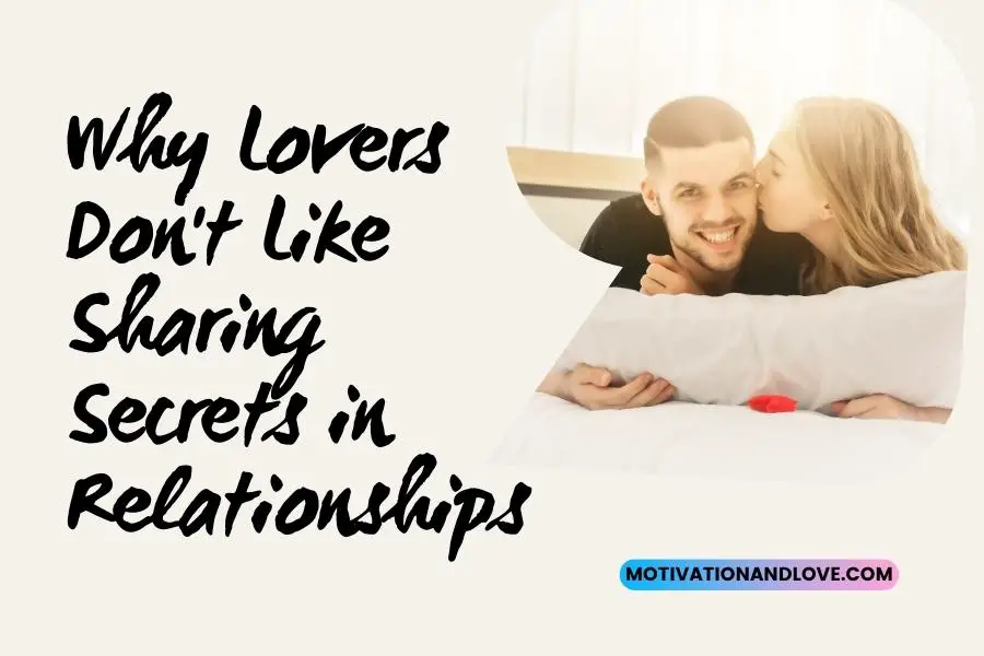 Why Lovers Dont Like Sharing Secrets in Relationships