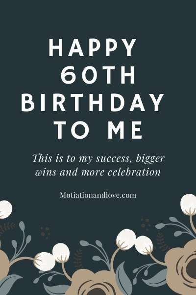 Happy 60th Birthday to Me Wishes and Quotes - Motivation and Love