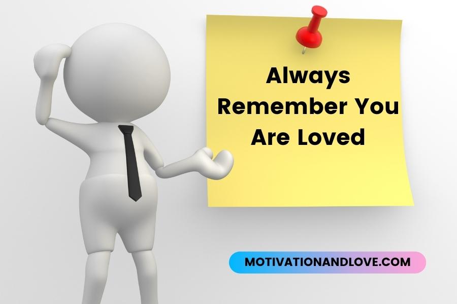 Always Remember You Are Loved Quotes