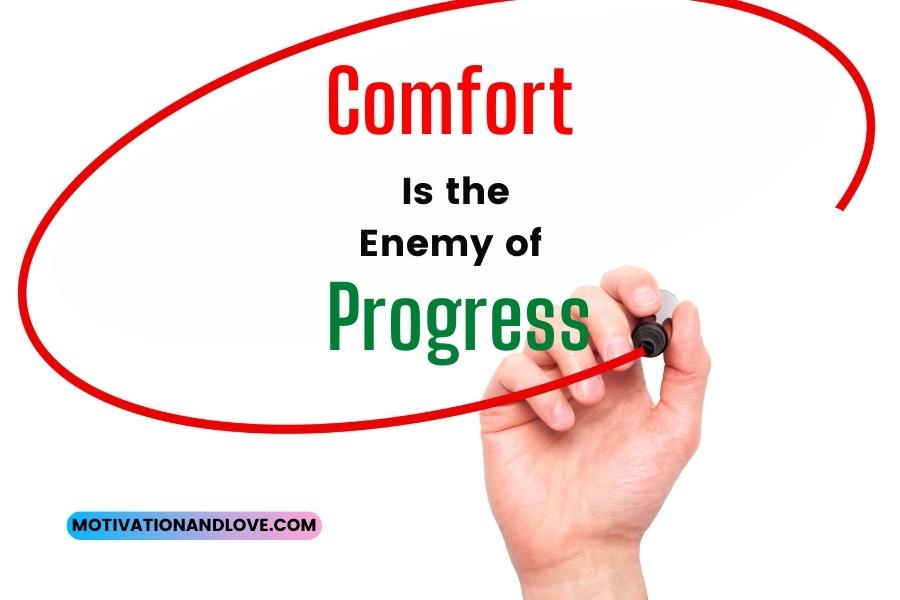 Comfort Is the Enemy of Progress Quotes