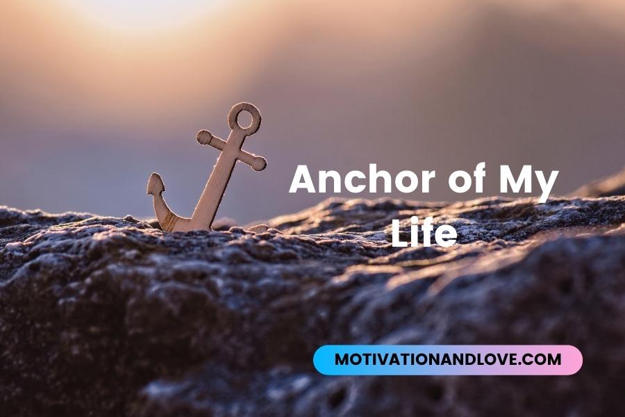 Anchor of My Life Quotes