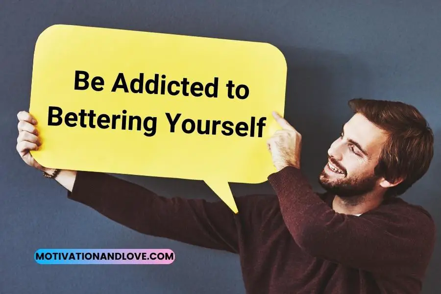 Be Addicted to Bettering Yourself Quotes