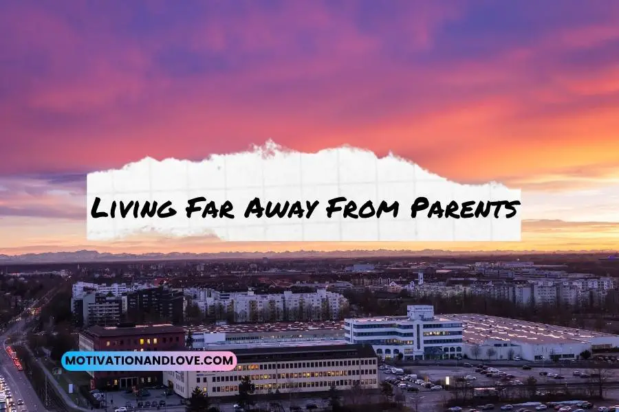 Living Far Away From Parents Quotes