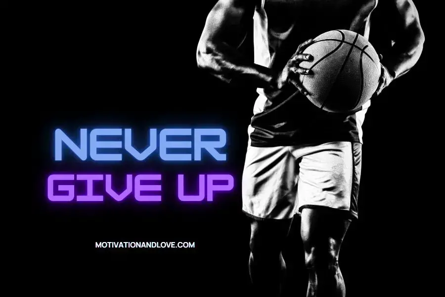 Never Give up Basketball Quotes - Motivation and Love