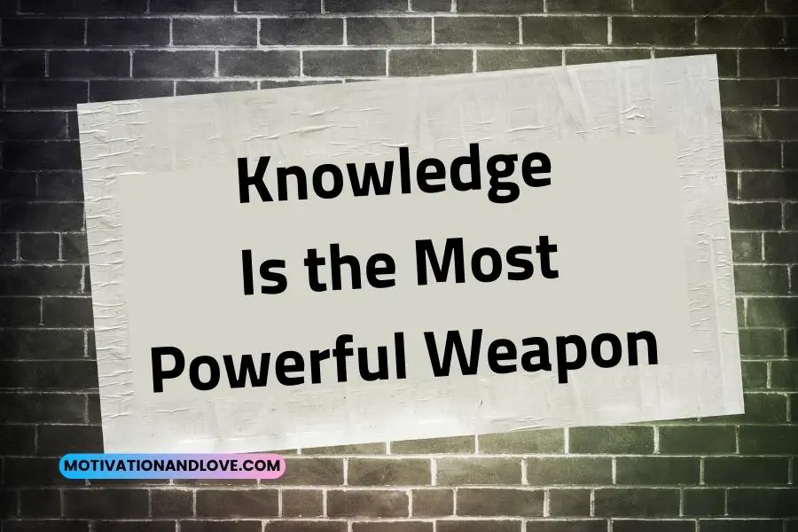 Knowledge Is the Most Powerful Weapon quotes