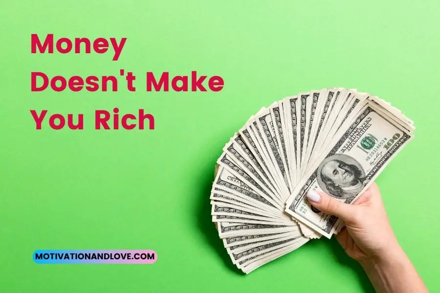 Money Doesnt Make You Rich Quotes