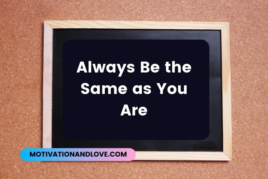 Always Be the Same as You Are Quotes
