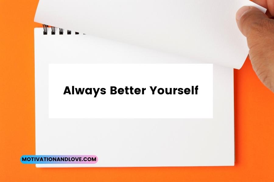 Always Better Yourself Quotes