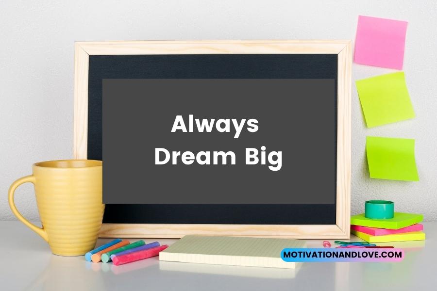 Always Dream Big Quotes