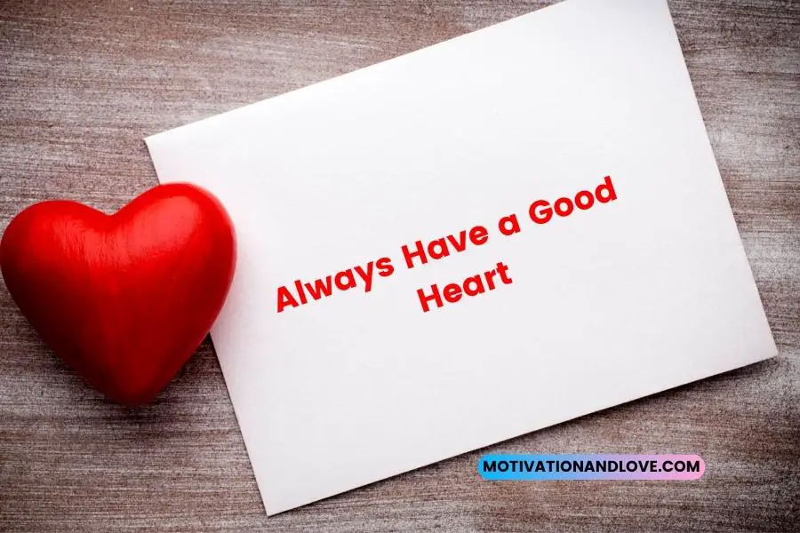 Always Have a Good Heart Quotes