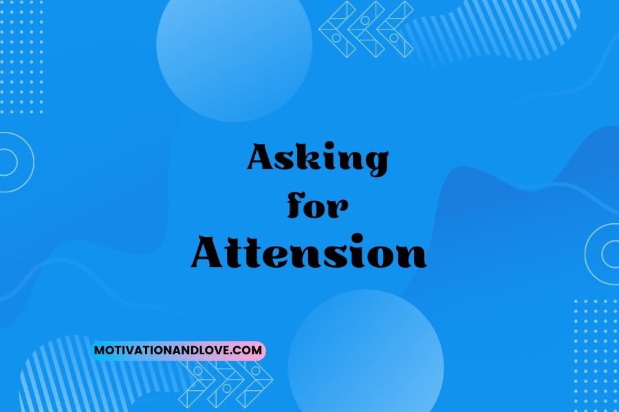 Asking For Attention Quotes