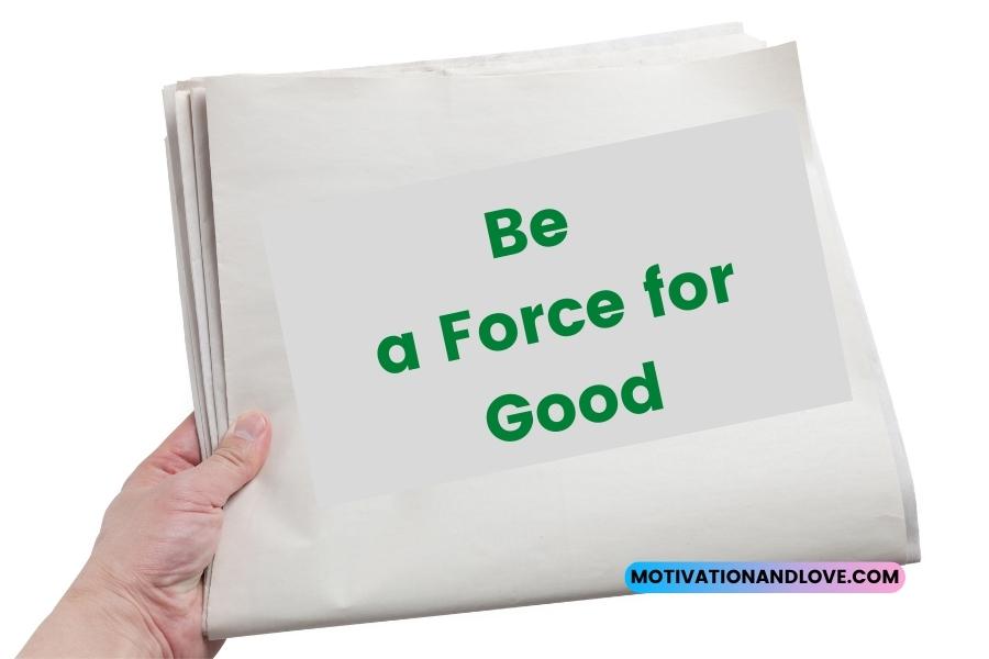 Be a Force for Good Quotes