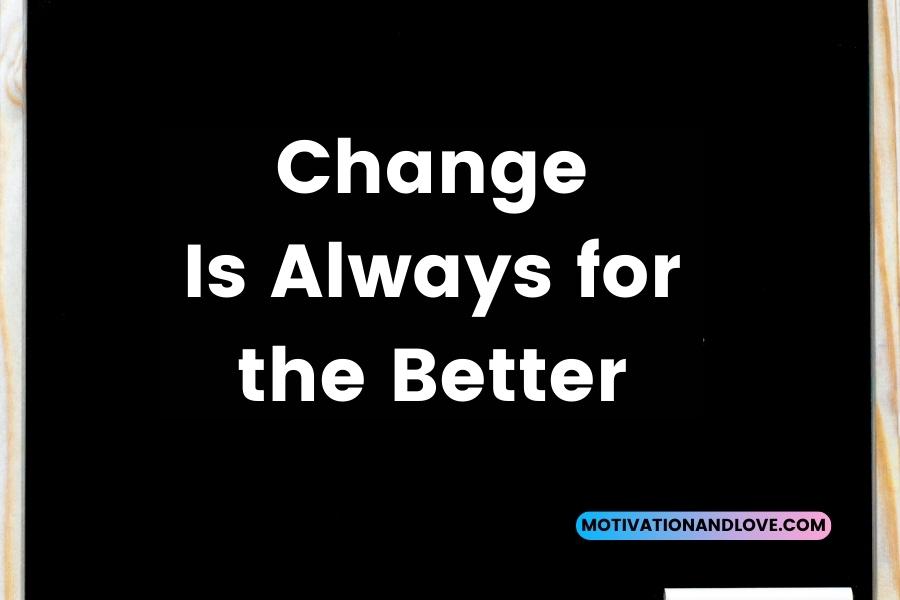 Change Is Always for the Better Quotes