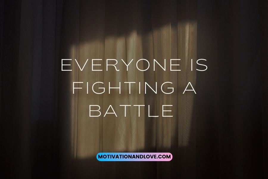 Everyone is Fighting a Battle Quotes