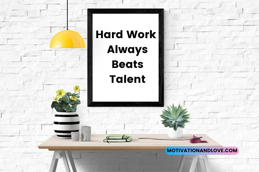 Hard Work Always Beats Talent Quotes