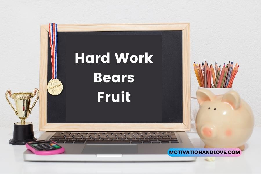 Hard Work Bears Fruit Quotes