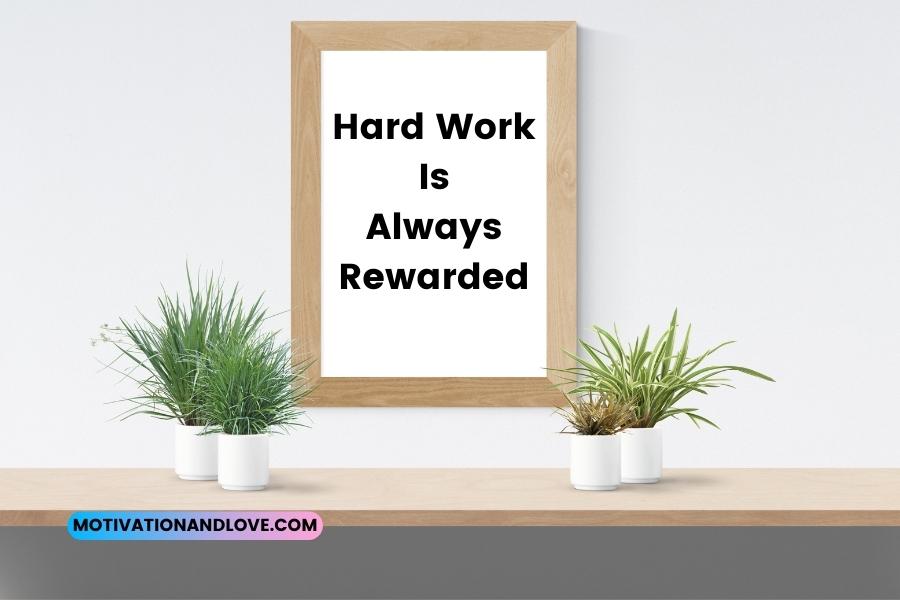 Hard Work Is Always Rewarded Quotes