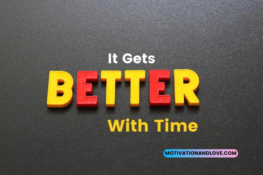 It Gets Better With Time Quotes