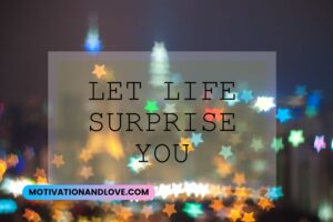 Life Will Always Surprise You Quotes
