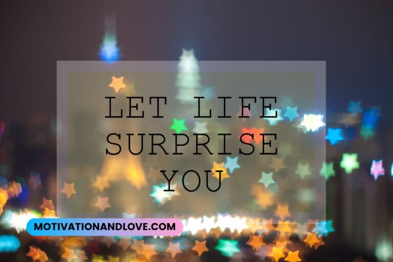 Life Will Always Surprise You Quotes - Motivation and Love