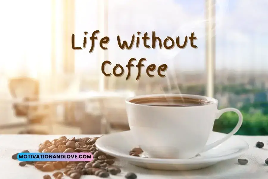 Life Without Coffee Quotes - Motivation And Love