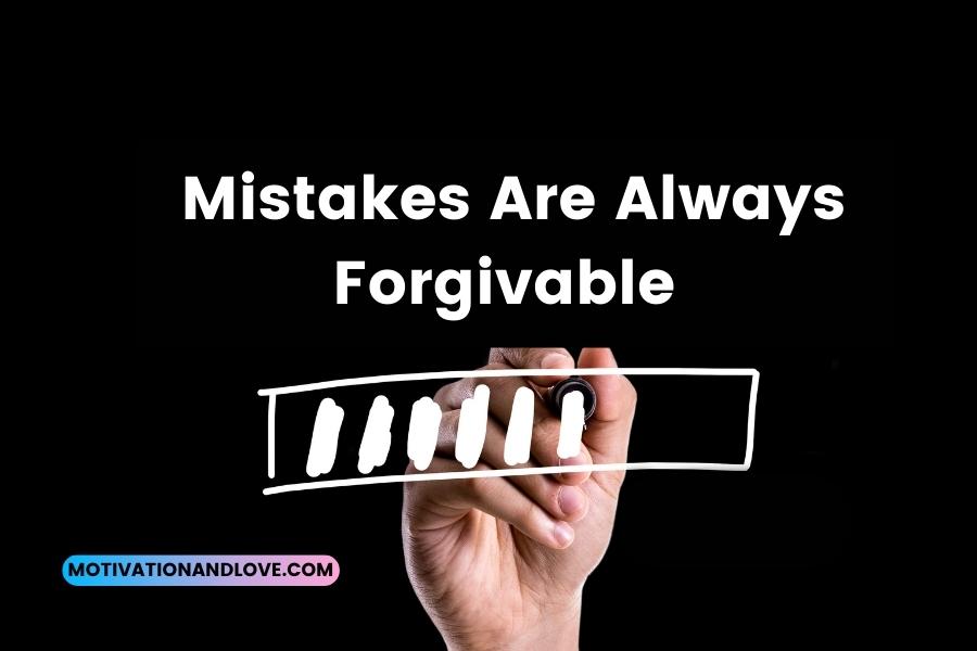 Mistakes Are Always Forgivable Quotes