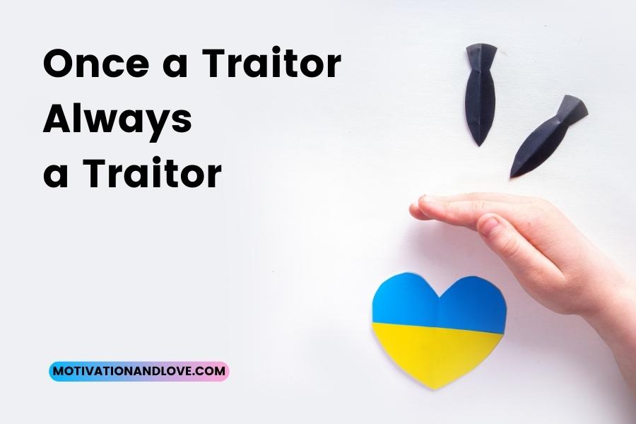 Once a Traitor Always a Traitor Quotes - Motivation and Love