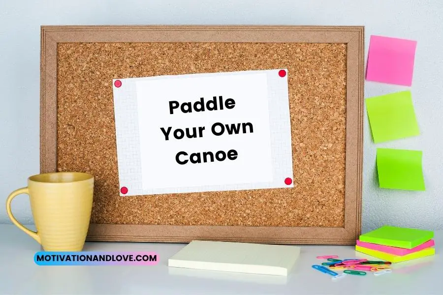 Paddle Your Own Canoe Quotes