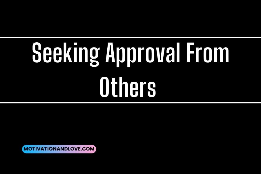 Seeking Approval From Others Quotes