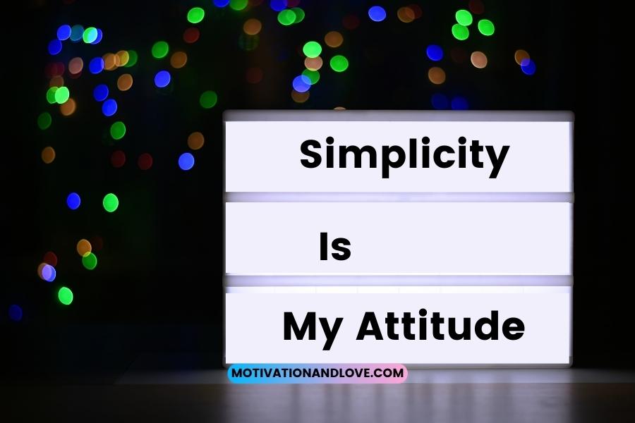 Simplicity Is My Attitude Quotes
