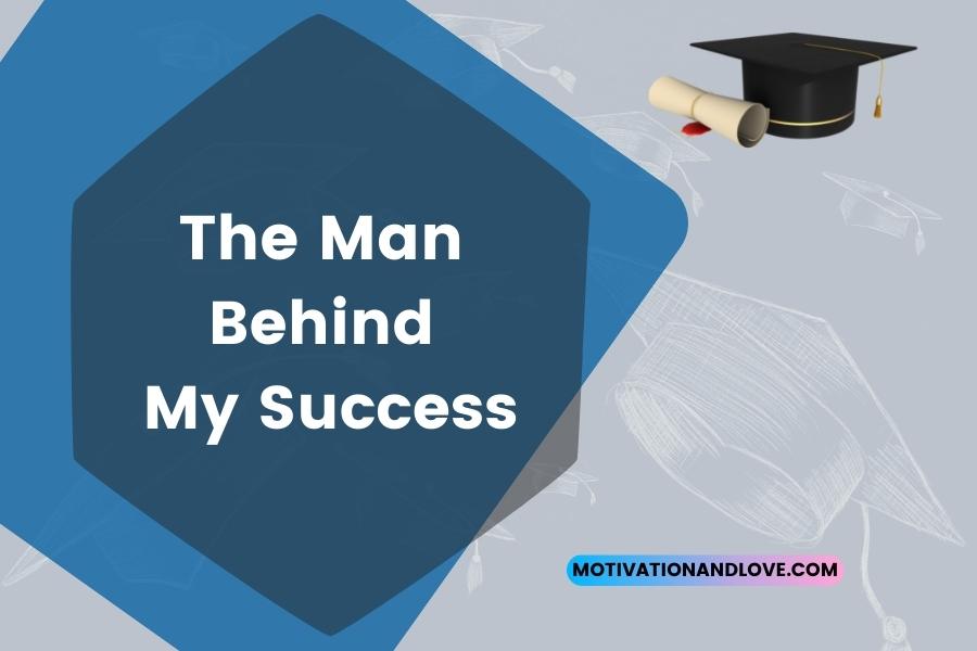 The Man Behind My Success Quotes