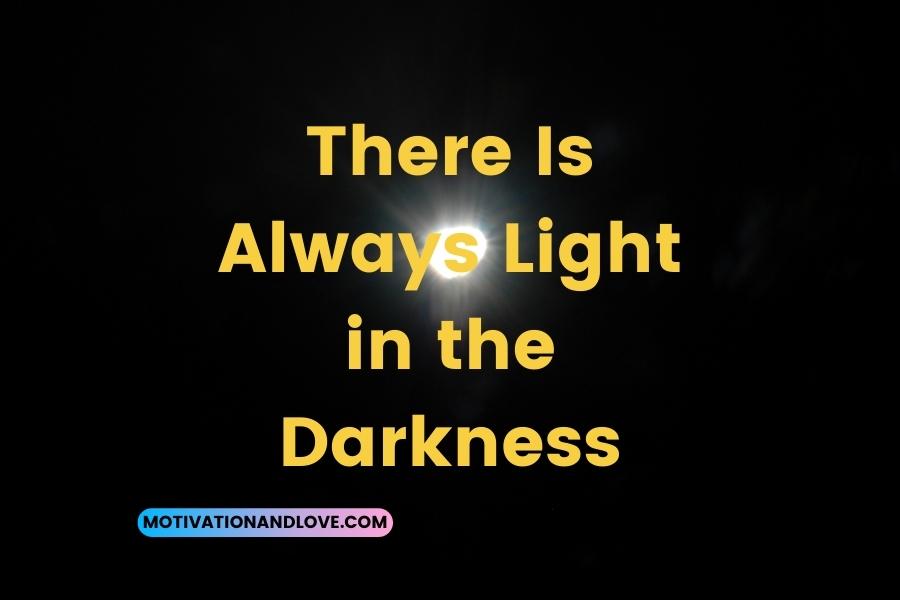 There Is Always Light in the Darkness Quotes