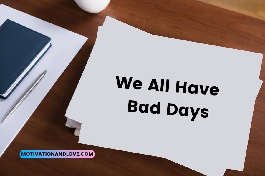 We All Have Bad Days Quotes