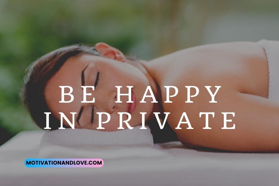 Be Happy in Private Quotes