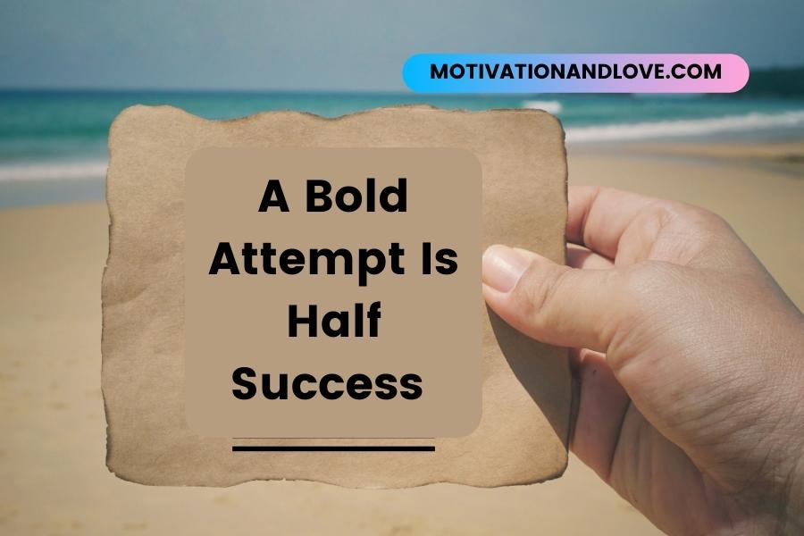 A Bold Attempt Is Half Success Quotes