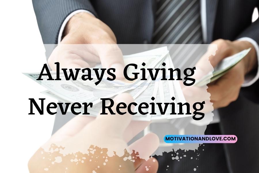 Always Giving Never Receiving Quotes