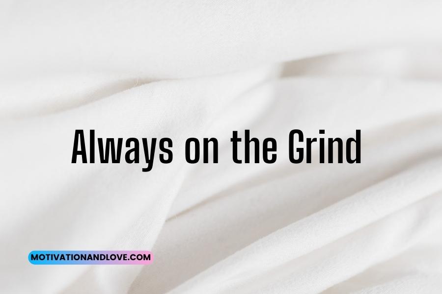 Always on the Grind Quotes