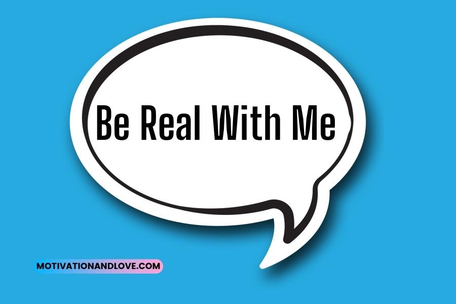 Be Real With Me Quotes