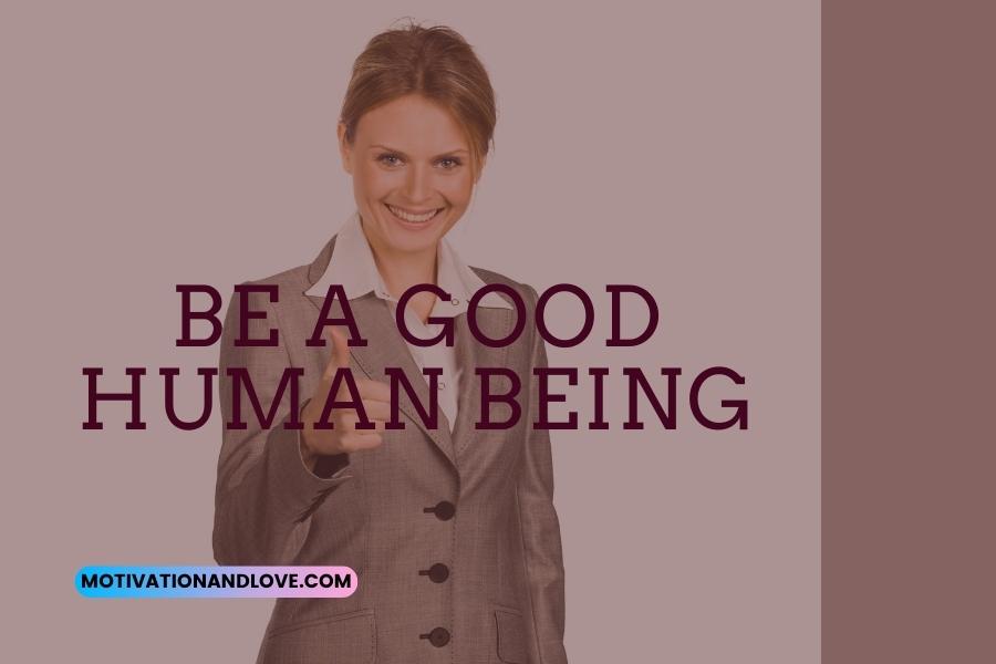 Be a Good Human Being Quotes