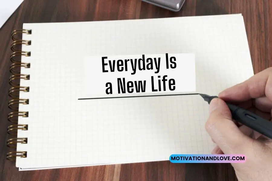 Everyday Is a New Life Quotes