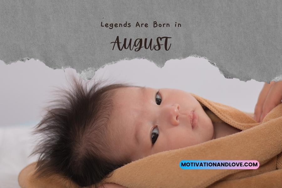 Legends Are Born in August Quotes