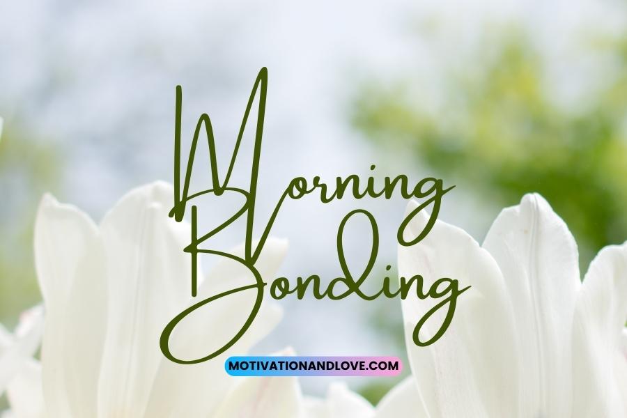 Morning Bonding Quotes